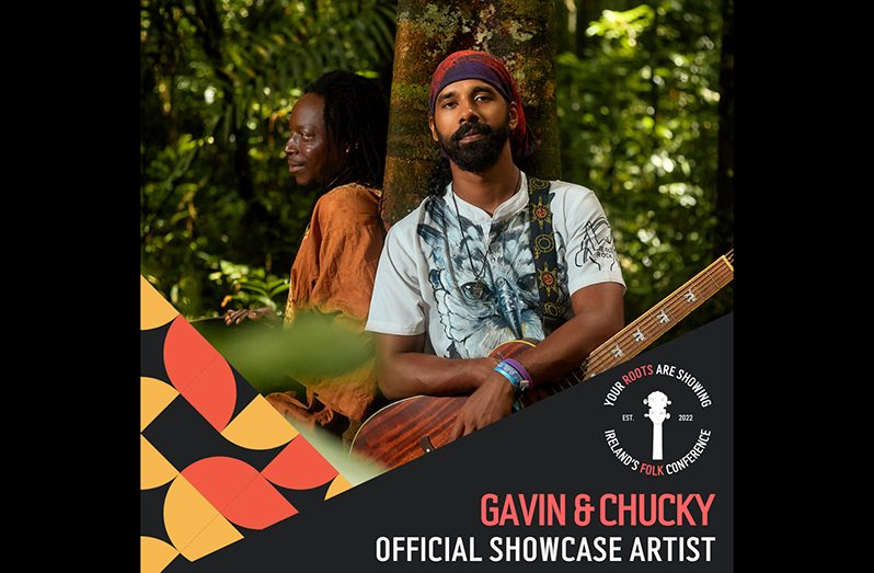 Gavin and Chucky have been selected as Guyana’s official representatives for 'Your Roots Are Showing' - Ireland's Folk Music Conference.